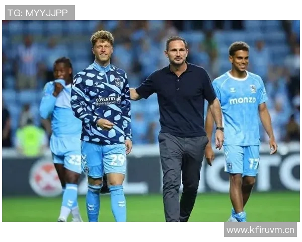 兰帕德执教考文垂创佳绩本赛季英冠战绩领先进攻防守均表现出色